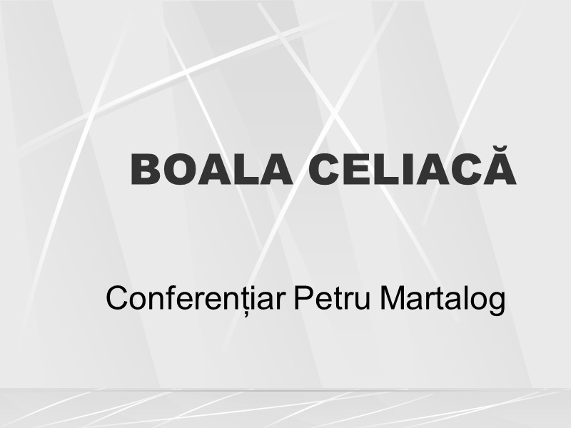 BOALA CELIACĂ  Conferențiar Petru Martalog